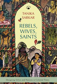 Orient Rebels, Wives, Saints - Designing Selves and Nations in Colonial Times